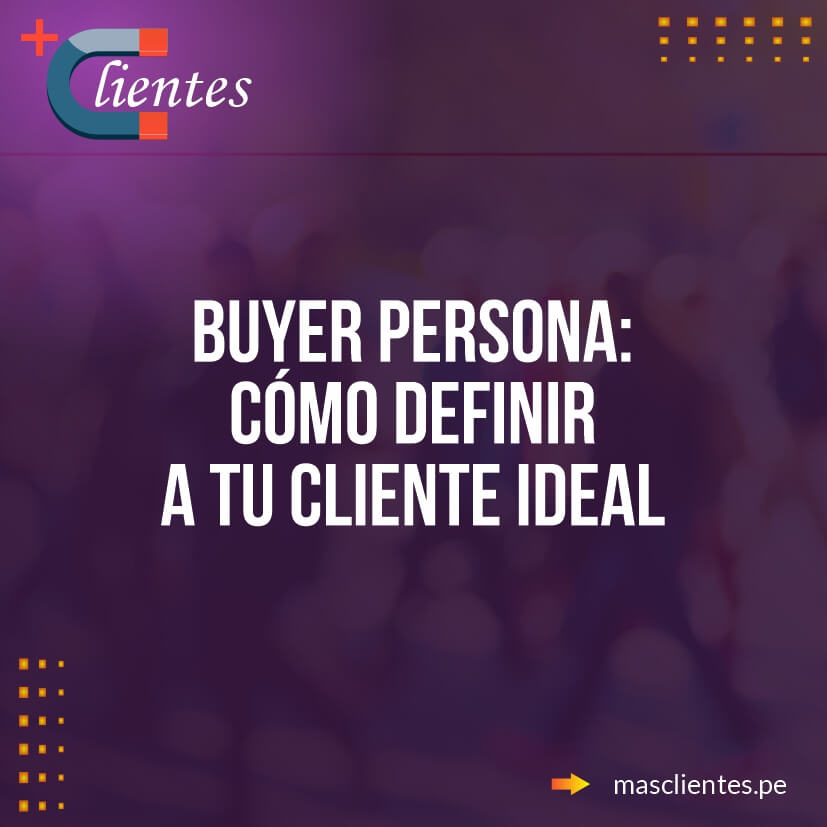 Buyer persona cómo definir a tu cliente ideal