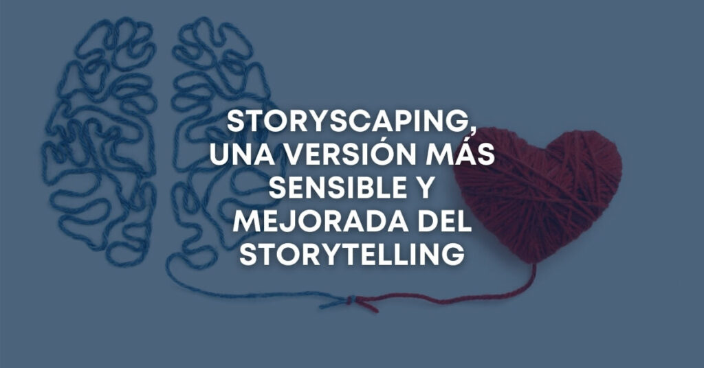 Storyscaping una versión más sensible y mejorada del storytelling